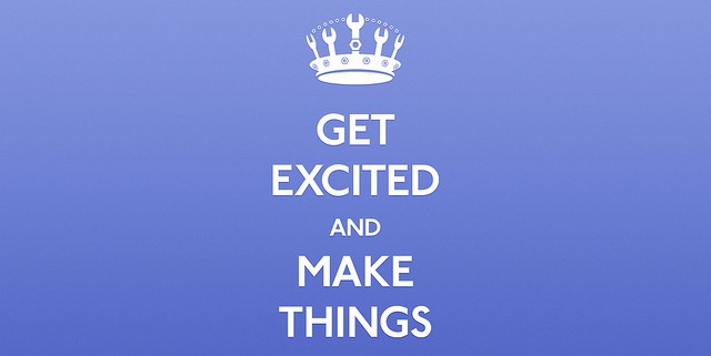 Get excited and make things